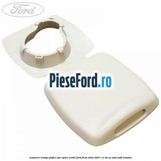 Acoperire stanga plafon spre spate combi Ford Focus 2004-2007 1.4 80 cp Acoperire stanga plafon spre spate combi Ford Focus 2004-2007 1.4 80 cp ASDA, ASDB benzina