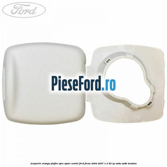 Acoperire stanga plafon spre spate combi Ford Focus 2004-2007 1.4 80 cp Acoperire stanga plafon spre spate combi Ford Focus 2004-2007 1.4 80 cp ASDA, ASDB benzina