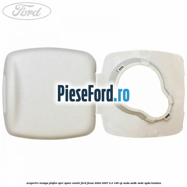 Acoperire stanga plafon spre spate combi Ford Focus 2004-2007 2.0 145 cp AODA, AODB, AODE, SYDA benzina