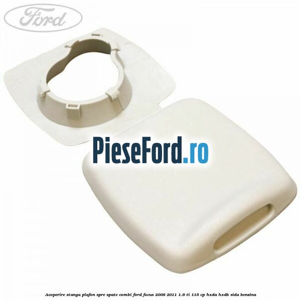 Acoperire stanga plafon spre spate combi Ford Focus 2008-2011 1.6 Ti 115 cp Acoperire stanga plafon spre spate combi Ford Focus 2008-2011 1.6 Ti 115 cp HXDA, HXDB, SIDA benzina