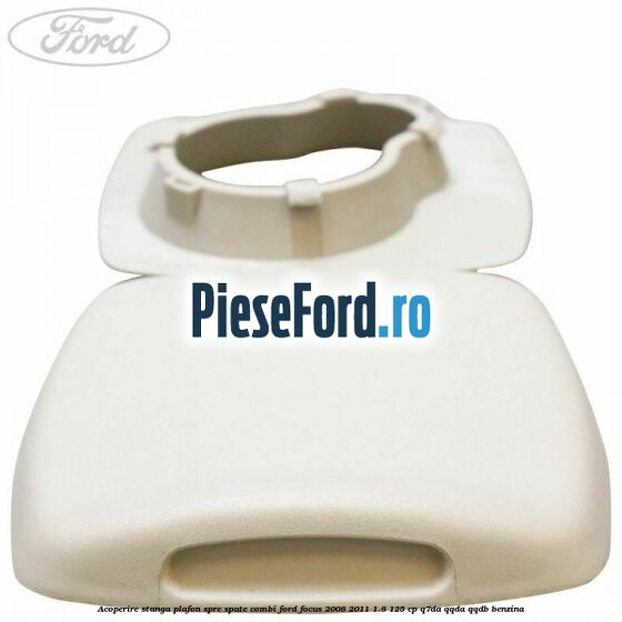 Acoperire stanga plafon spre spate combi Ford Focus 2008-2011 1.8 125 cp Q7DA, QQDA, QQDB benzina
