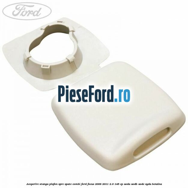 Acoperire stanga plafon spre spate combi Ford Focus 2008-2011 2.0 145 cp AODA, AODB, AODE, SYDA benzina