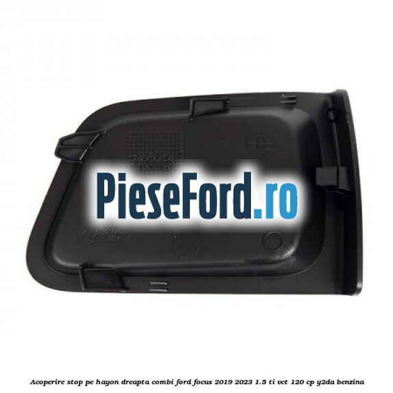Acoperire stop pe hayon dreapta combi Ford Focus 2019-2023 1.5 Ti-VCT 120 cp Y2DA benzina