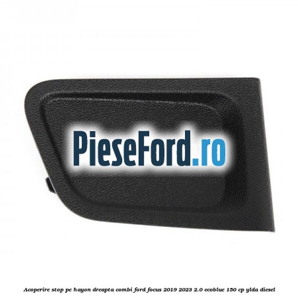 Acoperire stop pe hayon dreapta combi Ford Focus 2019-2023 2.0 EcoBlue 150 cp YLDA diesel