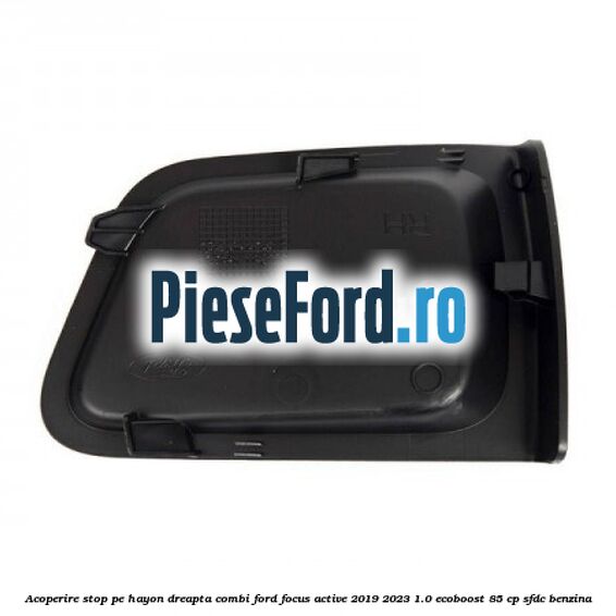 Acoperire stop pe hayon dreapta combi Ford Focus Active 2019-2023 1.0 EcoBoost 85 cp SFDC benzina