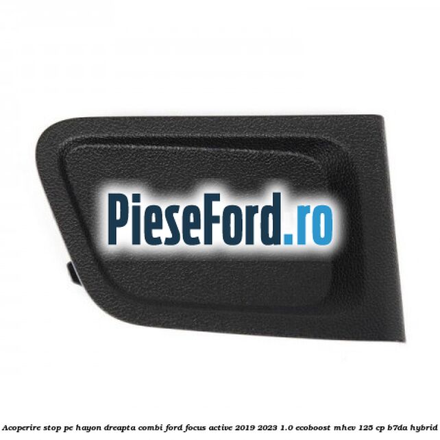 Acoperire stop pe hayon dreapta combi Ford Focus Active 2019-2023 1.0 EcoBoost mHEV 125 cp B7DA Hybrid