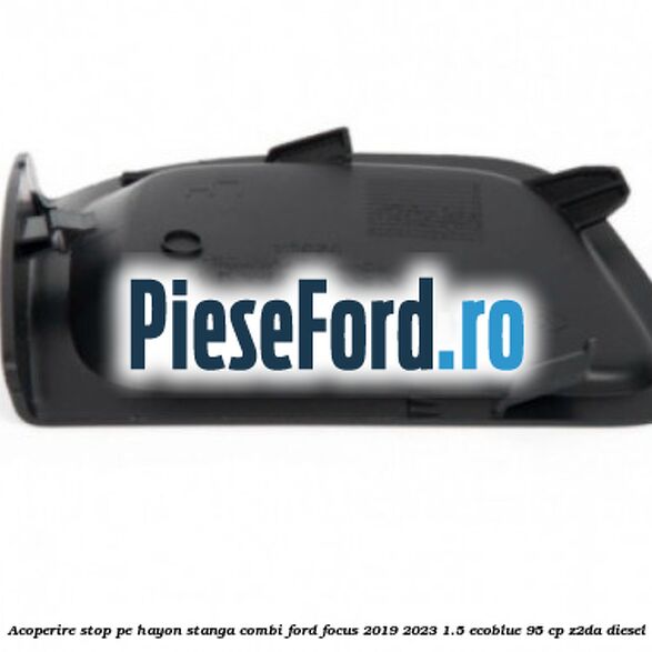 Acoperire stop pe hayon stanga combi Ford Focus 2019-2023 1.5 EcoBlue 95 cp Z2DA diesel