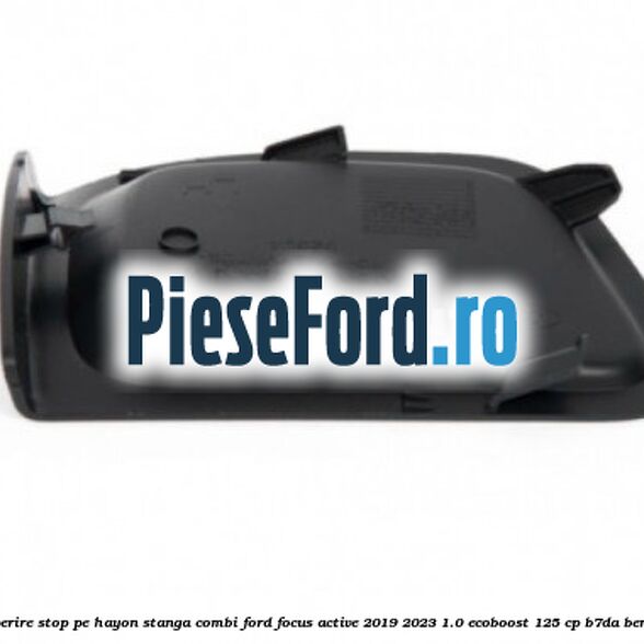 Acoperire stop pe hayon stanga combi Ford Focus Active 2019-2023 1.0 EcoBoost 125 cp Acoperire stop pe hayon stanga combi Ford Focus Active 2019-2023 1.0 EcoBoost 125 cp B7DA benzina