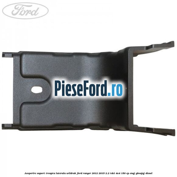 Acoperire suport treapta laterala Wildrak Ford Ranger 2012-2015 2.2 TDCi 4x4 150 cp ENQJ, GBVAJQJ diesel