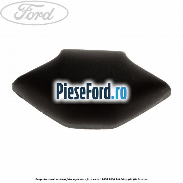 Acoperire surub centura fata superioara Ford Escort 1995-1998 1.3 60 cp J4B, J6A benzina