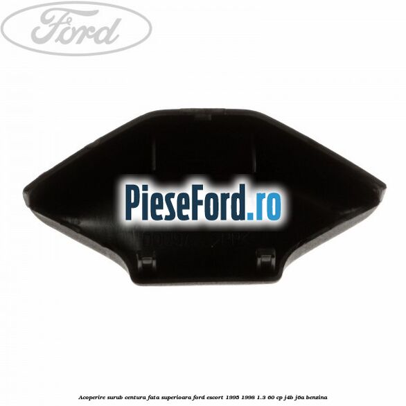 Acoperire surub centura fata superioara Ford Escort 1995-1998 1.3 60 cp J4B, J6A benzina