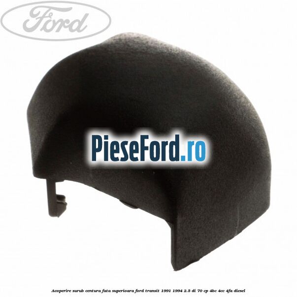 Acoperire surub centura fata superioara Ford Transit 1991-1994 2.5 DI 70 cp 4BC, 4CC, 4FA diesel