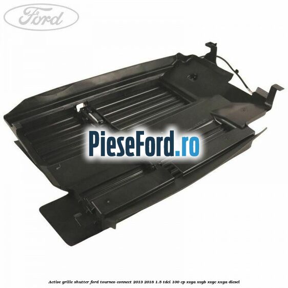 Active grille shutter Ford Tourneo Connect 2013-2018 1.5 TDCi 100 cp XVGA, XVGB, XVGC, XXGA diesel
