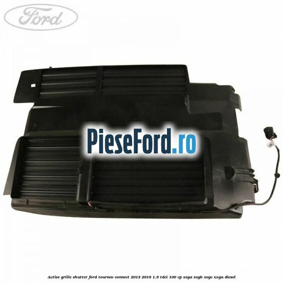Active grille shutter Ford Tourneo Connect 2013-2018 1.5 TDCi 100 cp XVGA, XVGB, XVGC, XXGA diesel