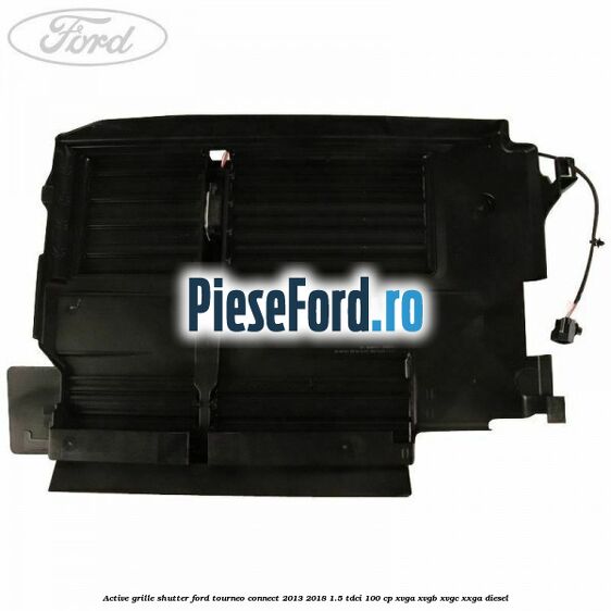 Active grille shutter Ford Tourneo Connect 2013-2018 1.5 TDCi 100 cp XVGA, XVGB, XVGC, XXGA diesel