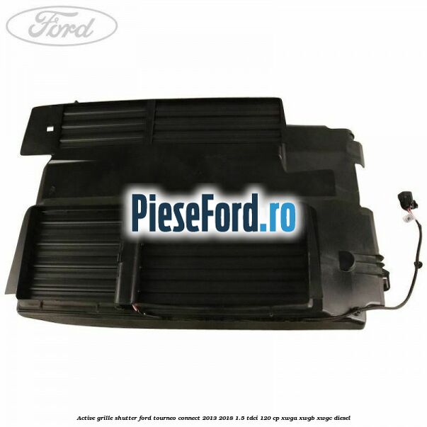 Active grille shutter Ford Tourneo Connect 2013-2018 1.5 TDCi 120 cp XWGA, XWGB, XWGC diesel