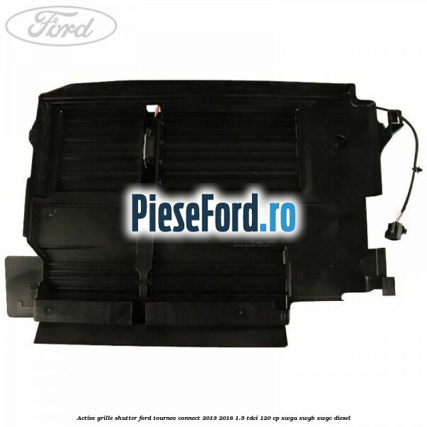 Active grille shutter Ford Tourneo Connect 2013-2018 1.5 TDCi 120 cp XWGA, XWGB, XWGC diesel