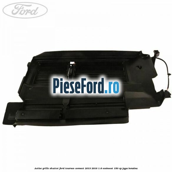 Active grille shutter Ford Tourneo Connect 2013-2018 1.6 EcoBoost 150 cp JQGA benzina