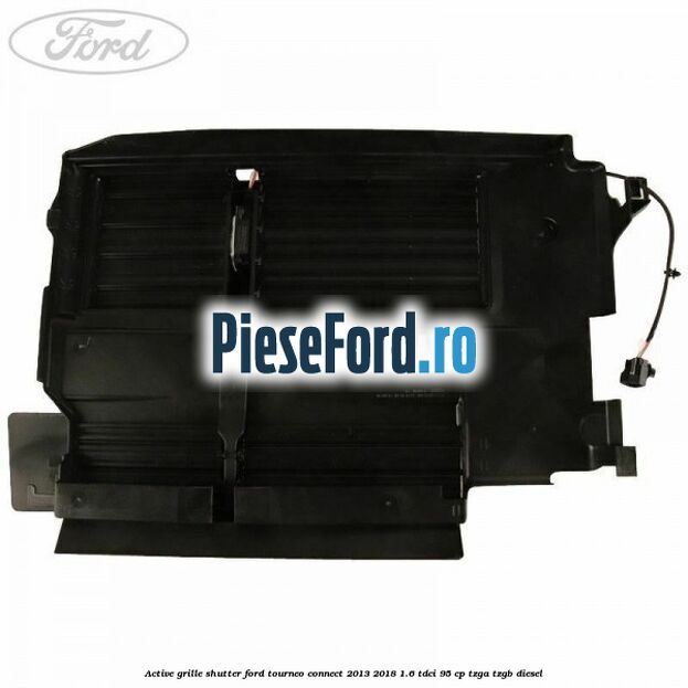 Active grille shutter Ford Tourneo Connect 2013-2018 1.6 TDCi 95 cp TZGA, TZGB diesel