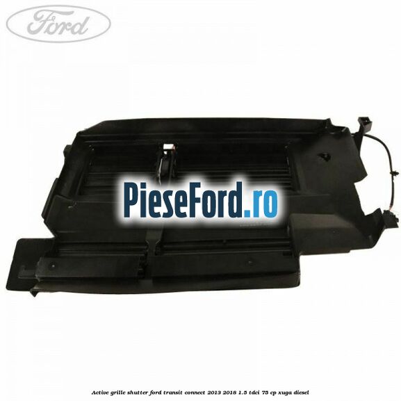 Active grille shutter Ford Transit Connect 2013-2018 1.5 TDCi 75 cp XUGA diesel