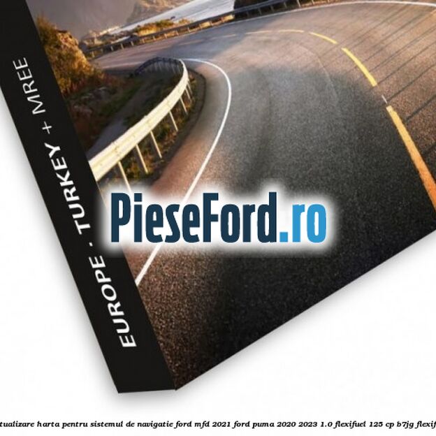 Actualizare harta pentru sistemul de navigatie Ford MFD 2021 Ford Puma 2020-2023 1.0 Flexifuel 125 cp B7JG Flexifuel