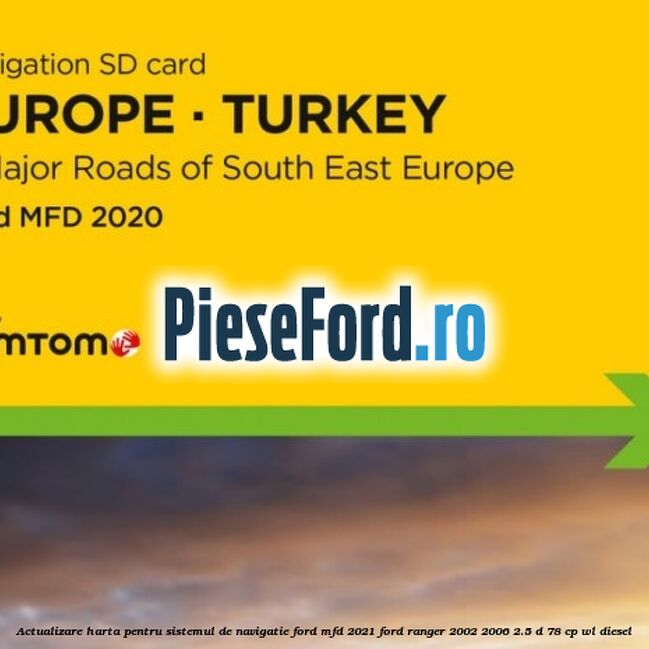 Actualizare harta pentru sistemul de navigatie Ford MFD 2021 Ford Ranger 2002-2006 2.5 D 78 cp Actualizare harta pentru sistemul de navigatie Ford MFD 2021 Ford Ranger 2002-2006 2.5 D 78 cp WL diesel