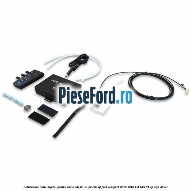 Actualizare radio digital Pentru radio RDS-FM cu functie AF Ford EcoSport 2013-2018 1.5 TDCi 95 cp XVJD diesel
