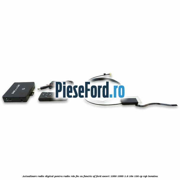 Actualizare radio digital Pentru radio RDS-FM cu functie AF Ford Escort 1990-1995 1.8 16V 130 cp RQB benzina