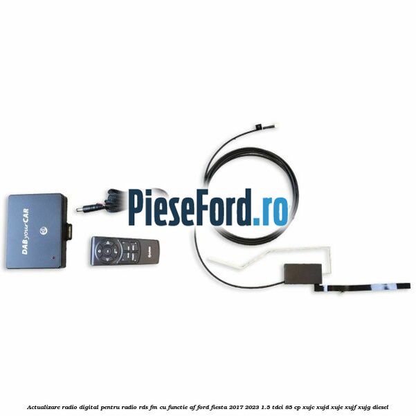 Actualizare radio digital Pentru radio RDS-FM cu functie AF Ford Fiesta 2017-2023 1.5 TDCi 85 cp XUJC, XUJD, XUJE, XUJF, XUJG diesel