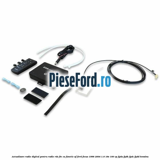 Actualizare radio digital Pentru radio RDS-FM cu functie AF Ford Focus 1998-2004 1.6 16V 100 cp FYDA, FYDB, FYDC, FYDD benzina