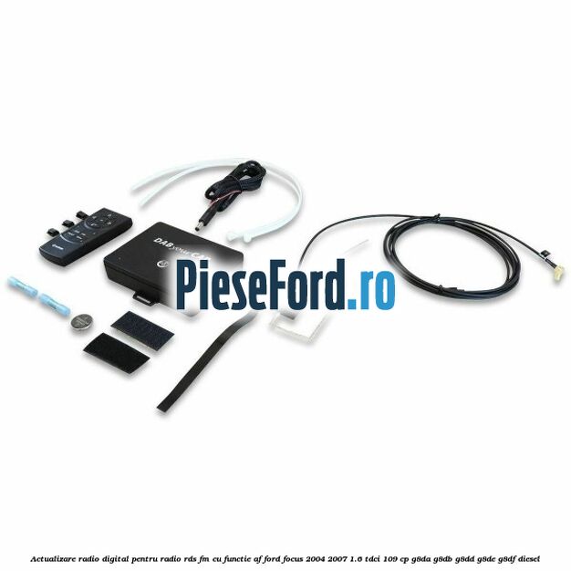 Actualizare radio digital Pentru radio RDS-FM cu functie AF Ford Focus 2004-2007 1.6 TDCi 109 cp G8DA, G8DB, G8DD, G8DE, G8DF diesel