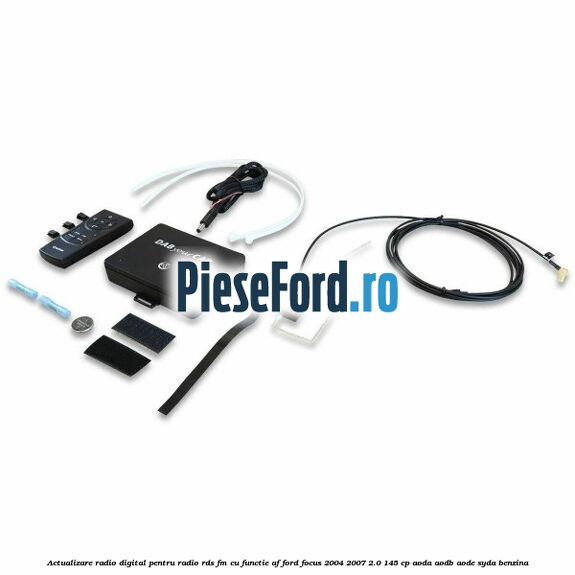 Actualizare radio digital Pentru radio RDS-FM cu functie AF Ford Focus 2004-2007 2.0 145 cp AODA, AODB, AODE, SYDA benzina