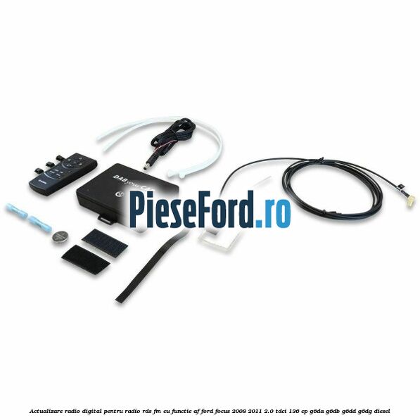 Actualizare radio digital Pentru radio RDS-FM cu functie AF Ford Focus 2008-2011 2.0 TDCi 136 cp G6DA, G6DB, G6DD, G6DG diesel