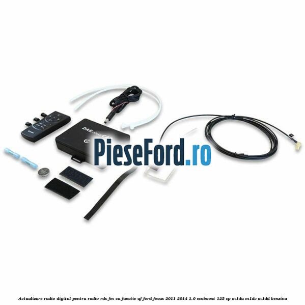 Actualizare radio digital Pentru radio RDS-FM cu functie AF Ford Focus 2011-2014 1.0 EcoBoost 125 cp Actualizare radio digital Pentru radio RDS-FM cu functie AF Ford Focus 2011-2014 1.0 EcoBoost 125 cp M1DA, M1DC, M1DD benzina