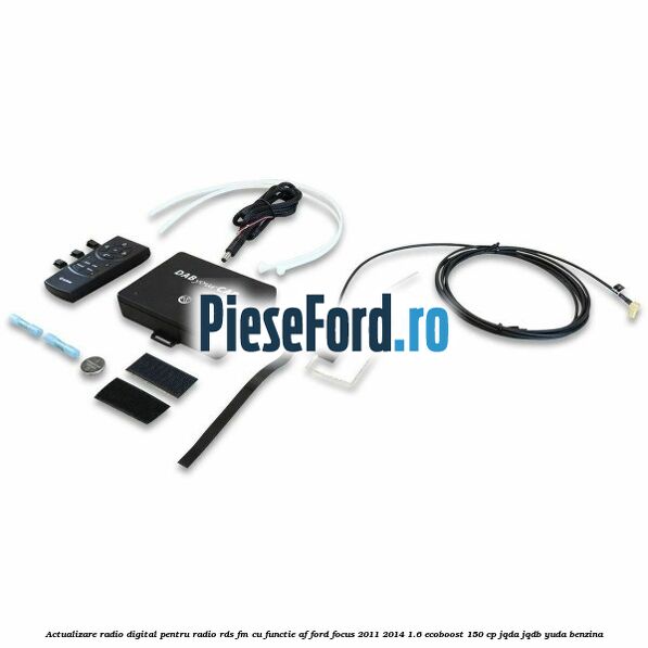 Actualizare radio digital Pentru radio RDS-FM cu functie AF Ford Focus 2011-2014 1.6 EcoBoost 150 cp JQDA, JQDB, YUDA benzina