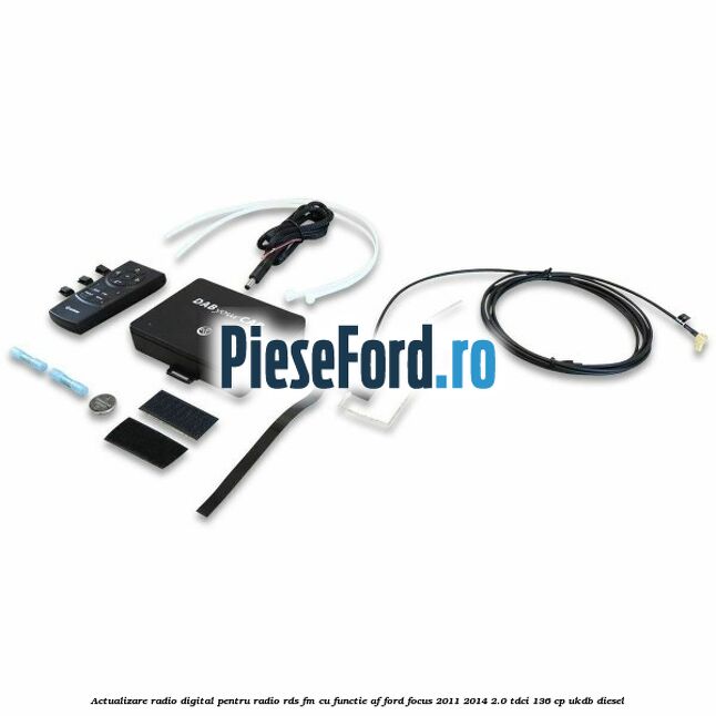 Actualizare radio digital Pentru radio RDS-FM cu functie AF Ford Focus 2011-2014 2.0 TDCi 136 cp UKDB diesel