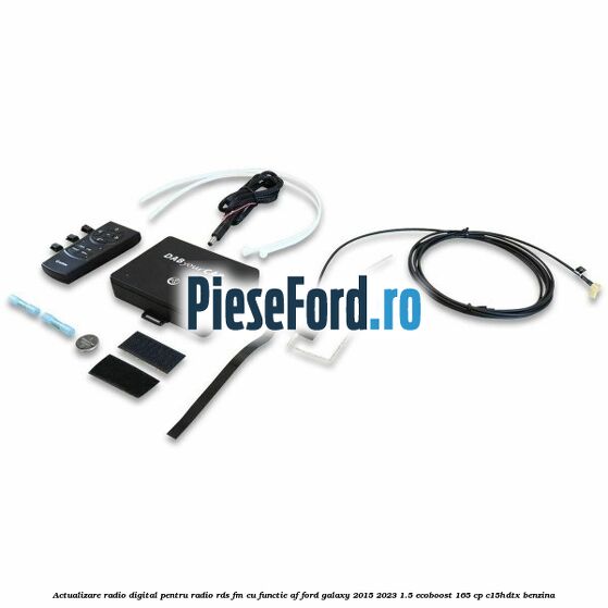 Actualizare radio digital Pentru radio RDS-FM cu functie AF Ford Galaxy 2015-2023 1.5 EcoBoost 165 cp C15HDTX benzina