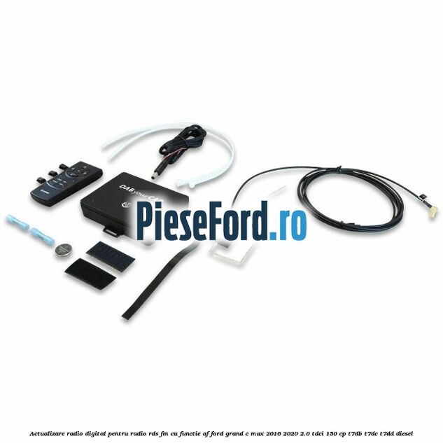 Actualizare radio digital Pentru radio RDS-FM cu functie AF Ford Grand C-Max 2016-2020 2.0 TDCi 150 cp Actualizare radio digital Pentru radio RDS-FM cu functie AF Ford Grand C-Max 2016-2020 2.0 TDCi 150 cp T7DB, T7DC, T7DD diesel