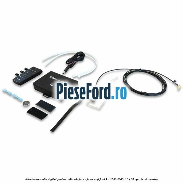Actualizare radio digital Pentru radio RDS-FM cu functie AF Ford Ka 1996-2008 1.6 i 95 cp Actualizare radio digital Pentru radio RDS-FM cu functie AF Ford Ka 1996-2008 1.6 i 95 cp CDB, CDC benzina