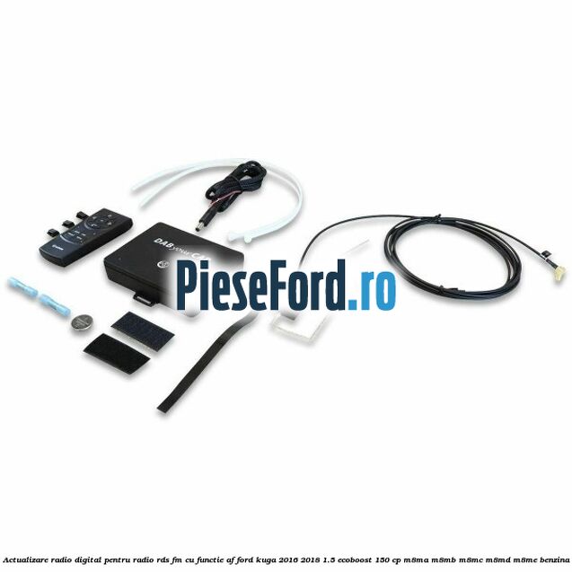 Actualizare radio digital Pentru radio RDS-FM cu functie AF Ford Kuga 2016-2018 1.5 EcoBoost 150 cp M8MA, M8MB, M8MC, M8MD, M8ME benzina