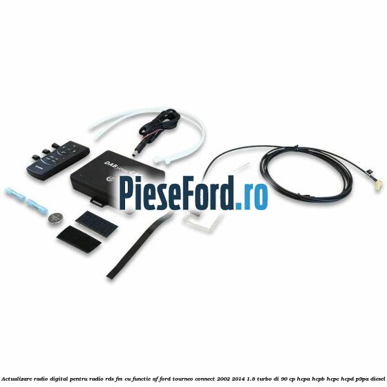 Actualizare radio digital Pentru radio RDS-FM cu functie AF Ford Tourneo Connect 2002-2014 1.8 Turbo Di 90 cp HCPA, HCPB, HCPC, HCPD, P9PA diesel