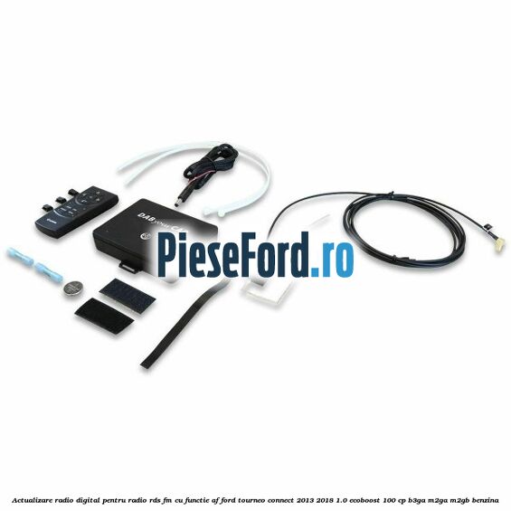 Actualizare radio digital Pentru radio RDS-FM cu functie AF Ford Tourneo Connect 2013-2018 1.0 EcoBoost 100 cp B3GA, M2GA, M2GB benzina