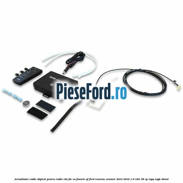 Actualizare radio digital Pentru radio RDS-FM cu functie AF Ford Tourneo Connect 2013-2018 1.6 TDCi 95 cp Actualizare radio digital Pentru radio RDS-FM cu functie AF Ford Tourneo Connect 2013-2018 1.6 TDCi 95 cp TZGA, TZGB diesel
