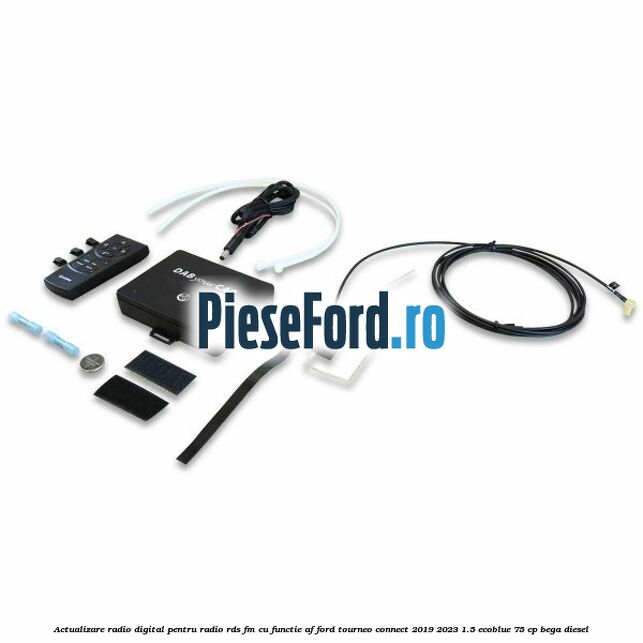 Actualizare radio digital Pentru radio RDS-FM cu functie AF Ford Tourneo Connect 2019-2023 1.5 EcoBlue 75 cp BEGA diesel