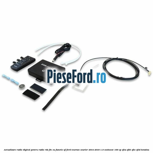 Actualizare radio digital Pentru radio RDS-FM cu functie AF Ford Tourneo Courier 2014-2018 1.0 EcoBoost 100 cp SFCA, SFCB, SFCC, SFCD benzina