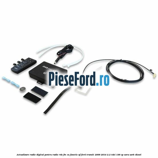 Actualizare radio digital Pentru radio RDS-FM cu functie AF Ford Transit 2006-2014 2.2 TDCi 136 cp Actualizare radio digital Pentru radio RDS-FM cu functie AF Ford Transit 2006-2014 2.2 TDCi 136 cp USRA, USRB diesel