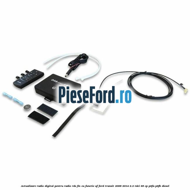 Actualizare radio digital Pentru radio RDS-FM cu functie AF Ford Transit 2006-2014 2.2 TDCi 85 cp P8FA, P8FB diesel