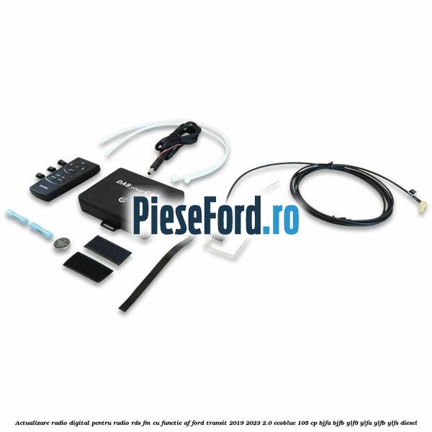 Actualizare radio digital Pentru radio RDS-FM cu functie AF Ford Transit 2019-2023 2.0 EcoBlue 105 cp BJFA, BJFB, YLF6, YLFA, YLFB, YLFS diesel