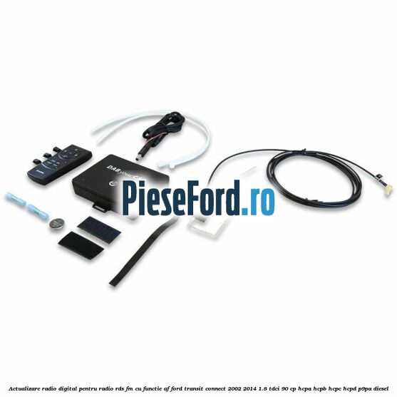 Actualizare radio digital Pentru radio RDS-FM cu functie AF Ford Transit Connect 2002-2014 1.8 TDCi 90 cp Actualizare radio digital Pentru radio RDS-FM cu functie AF Ford Transit Connect 2002-2014 1.8 TDCi 90 cp HCPA, HCPB, HCPC, HCPD, P9PA diesel
