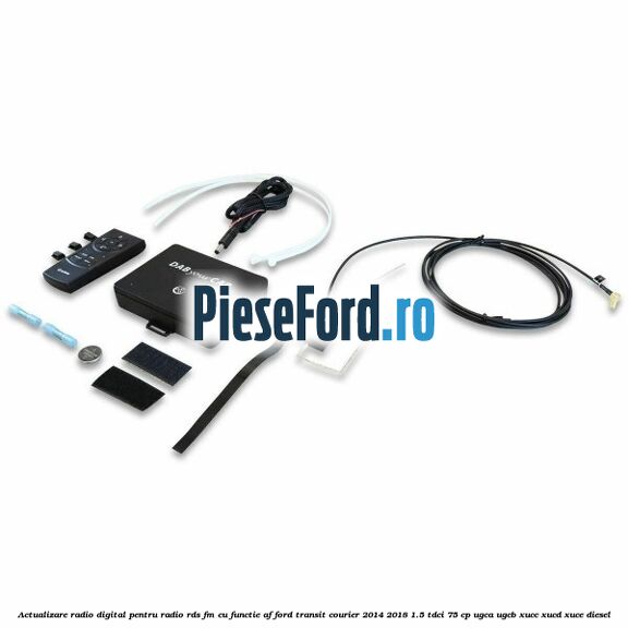 Actualizare radio digital Pentru radio RDS-FM cu functie AF Ford Transit Courier 2014-2018 1.5 TDCi 75 cp UGCA, UGCB, XUCC, XUCD, XUCE diesel